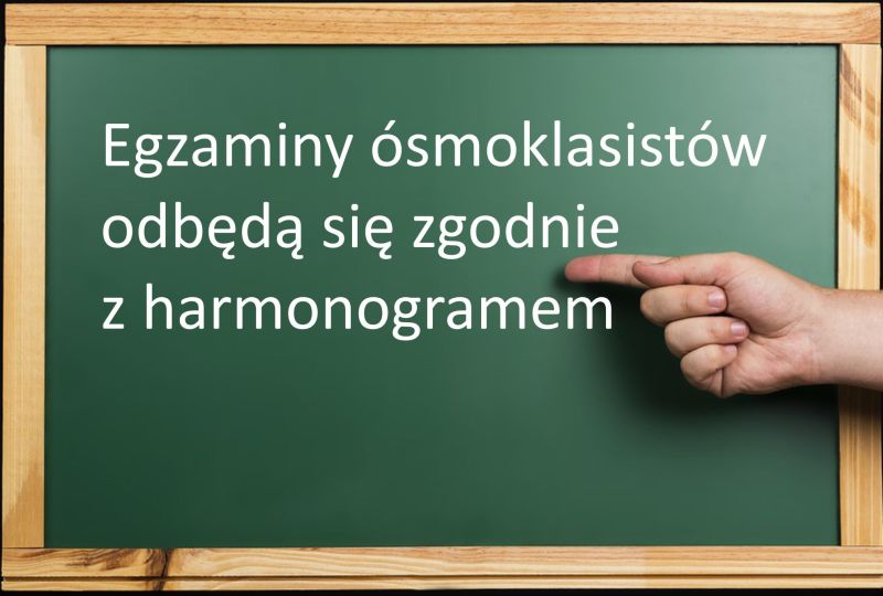 Egzaminy ósmoklasistów odbędą się w zaplanowanych terminach