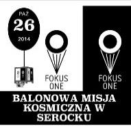 Balonowa Misja Kosmiczna - Fokus One - Kosmos w 3 D już 26.10.2014 w Serocku