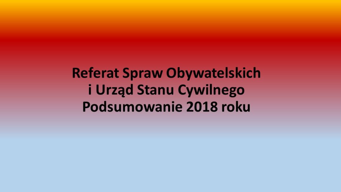 Referat Spraw Obywatelskich i Urząd Stanu Cywilnego – Podsumowanie 2018 roku