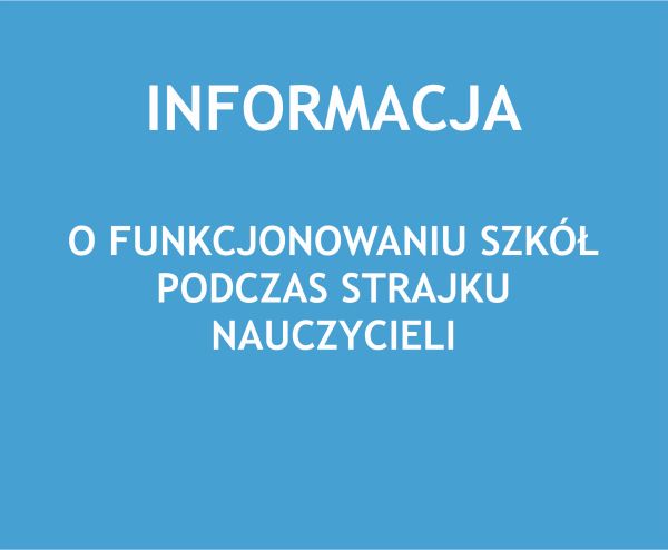 Informacja o  funkcjonowaniu szkół w sytuacji przewidywanego strajku nauczycieli