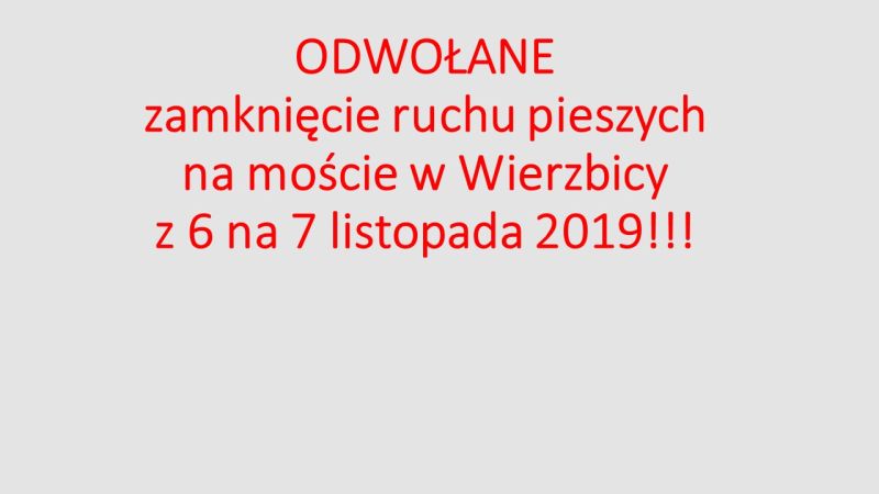 ODWOŁANE zamknięcie ruchu pieszych na moscie w Wierzbicy z 6 na 7 listopada 2019!!!