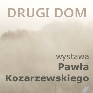 Drugi dom - wystawa fotografii Pawła Kozarzewskiego